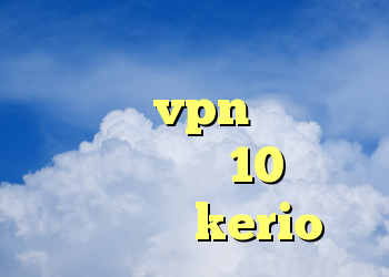 کانکشن گوشی چیست چطور کانکشن vpn بسازیم خرید گوشی وی 10 فروش فیلترشکن kerio