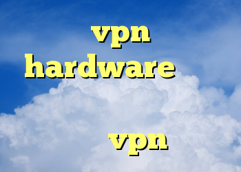 vpn hardware وی پی ان اپل فیلتر شکن برای ایپد فروش vpn قانونی