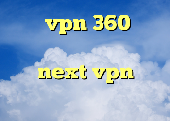 خرید vpn 360 خرید وی پی اس ارزان قیمت خرید شارژnext vpn کریو رایگان برای اعضای سایت