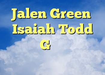 Jalen Green و Isaiah Todd انتخاب G لیگ بسکتبال کالج را تغییر نمی دهند