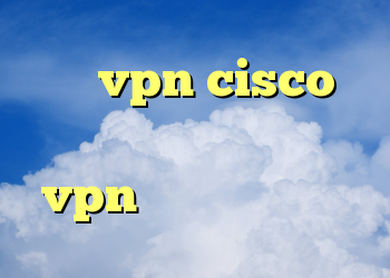 خرید vpn cisco وی پی ان اختصاصی خرید و فروش vpn آنتی فیلتر کروم