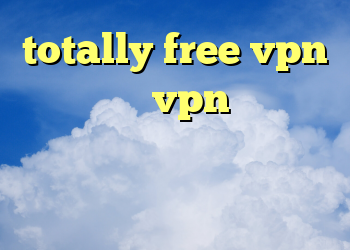 totally free vpn چطور کانکشن vpn بسازیم وى پى ان آيفون دانلود فیلتر شکن برای موبایل اندروید