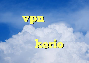 خرید vpn پرسرعت و قوی پیجین و کریول انواع فیلتر شکن ها kerio سایت