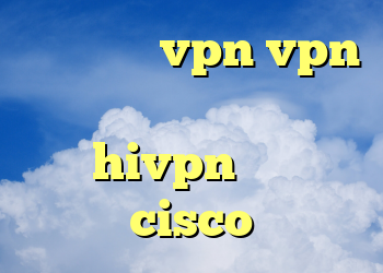 خرید نکست vpn vpn برای گوشی دانلود کانکشن hivpn خرید cisco